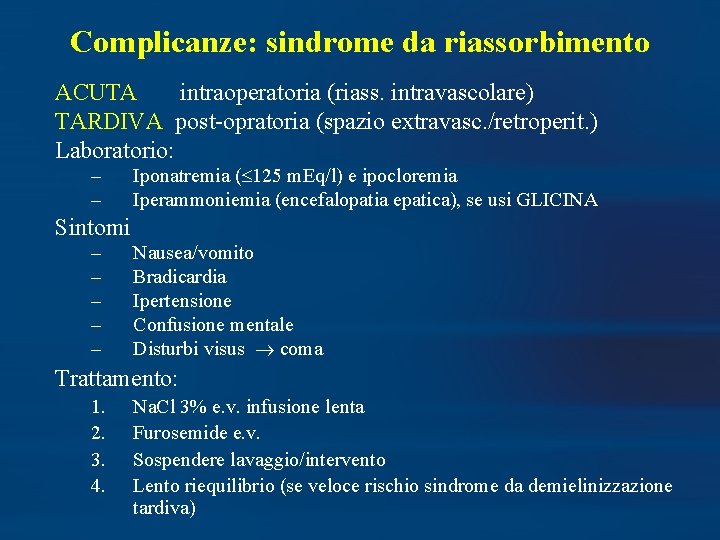 Complicanze: sindrome da riassorbimento ACUTA intraoperatoria (riass. intravascolare) TARDIVA post-opratoria (spazio extravasc. /retroperit. )