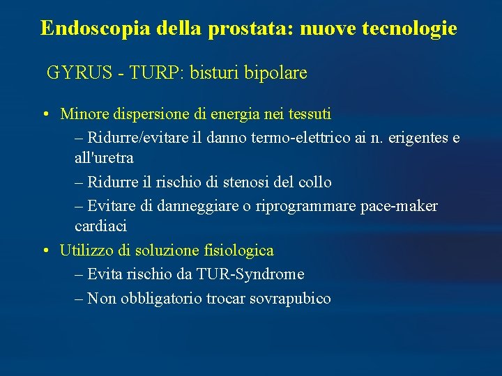 Endoscopia della prostata: nuove tecnologie GYRUS - TURP: bisturi bipolare • Minore dispersione di