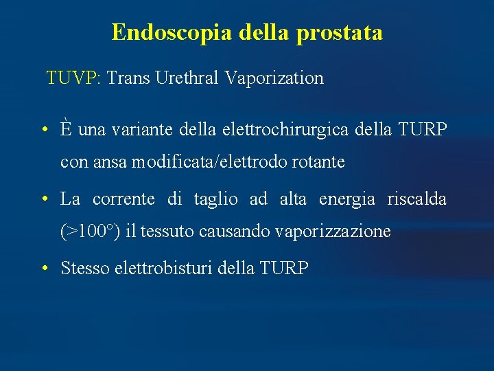 Endoscopia della prostata TUVP: Trans Urethral Vaporization • È una variante della elettrochirurgica della