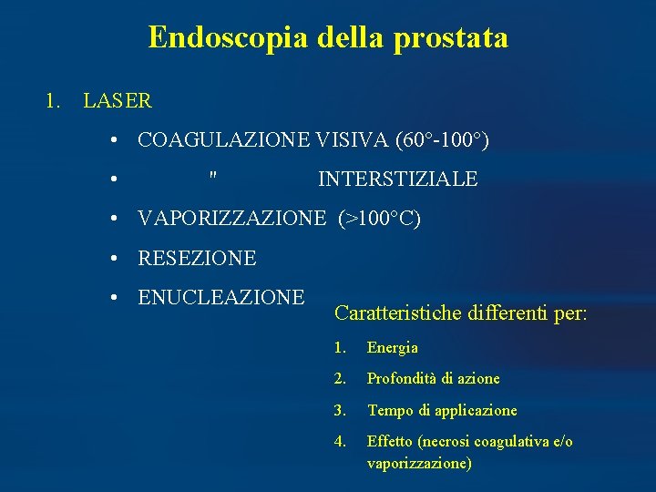 Endoscopia della prostata 1. LASER • COAGULAZIONE VISIVA (60°-100°) • " INTERSTIZIALE • VAPORIZZAZIONE