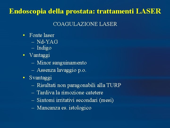 Endoscopia della prostata: trattamenti LASER COAGULAZIONE LASER • Fonte laser – Nd-YAG – Indigo