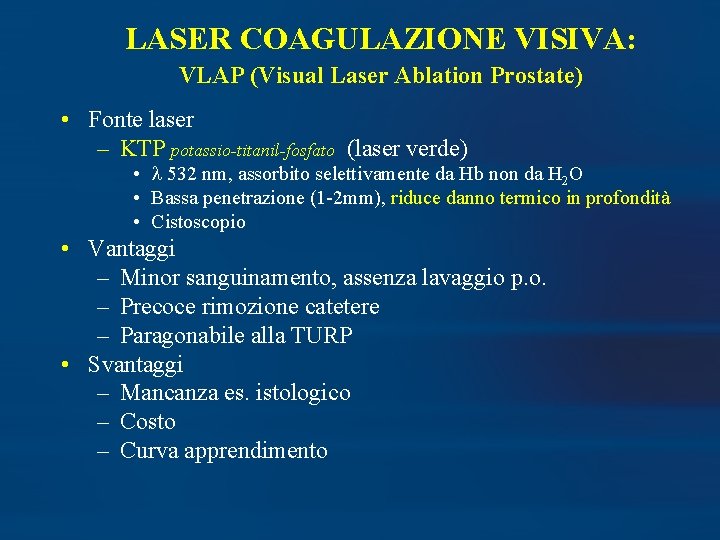 LASER COAGULAZIONE VISIVA: VLAP (Visual Laser Ablation Prostate) • Fonte laser – KTP potassio-titanil-fosfato