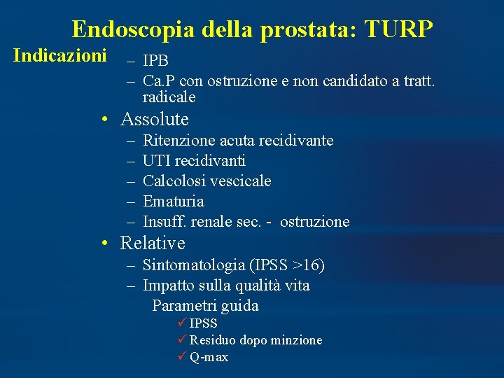 Endoscopia della prostata: TURP Indicazioni – IPB – Ca. P con ostruzione e non