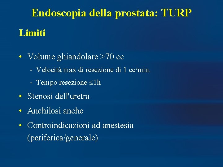 Endoscopia della prostata: TURP Limiti • Volume ghiandolare >70 cc - Velocità max di