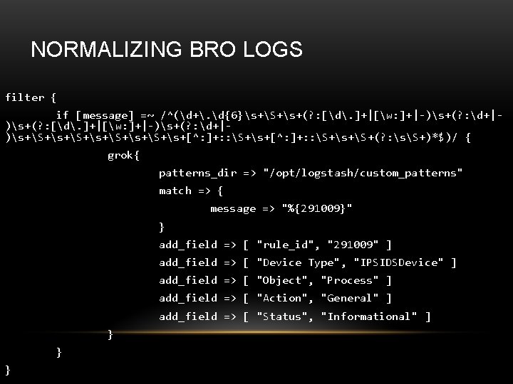 NORMALIZING BRO LOGS filter { if [message] =~ /^(d+. d{6}s+S+s+(? : [d. ]+|[w: ]+|-)s+(?