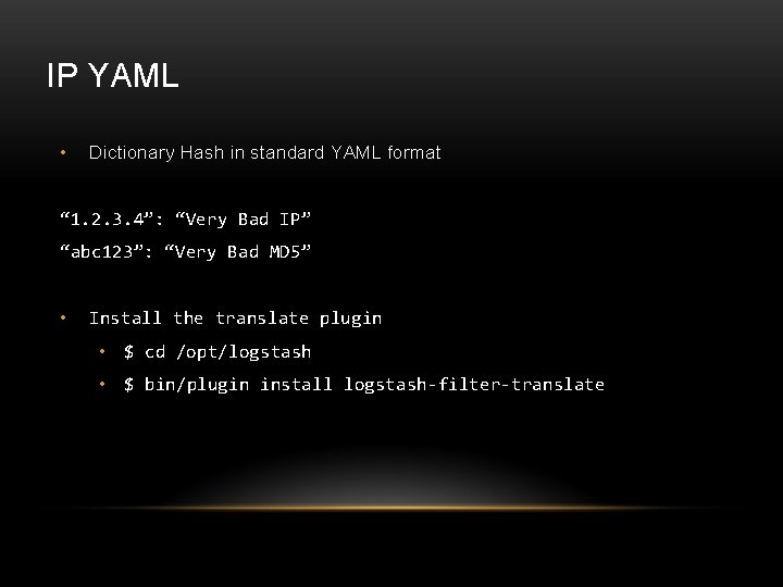 IP YAML • Dictionary Hash in standard YAML format “ 1. 2. 3. 4”: