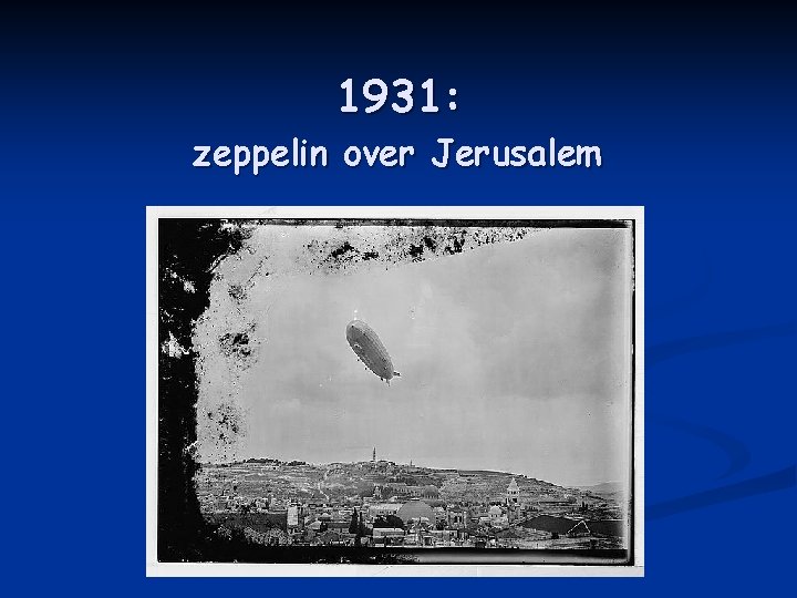 1931: zeppelin over Jerusalem 