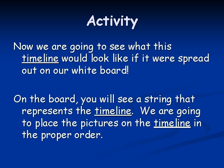 Activity Now we are going to see what this timeline would look like if