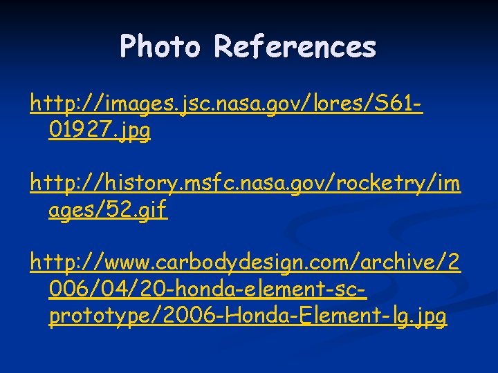 Photo References http: //images. jsc. nasa. gov/lores/S 6101927. jpg http: //history. msfc. nasa. gov/rocketry/im
