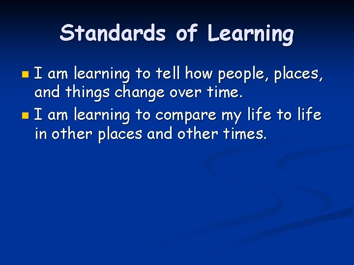 Standards of Learning I am learning to tell how people, places, and things change
