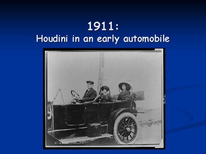 1911: Houdini in an early automobile 