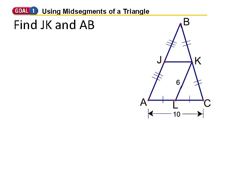 Using Midsegments of a Triangle Find JK and AB 