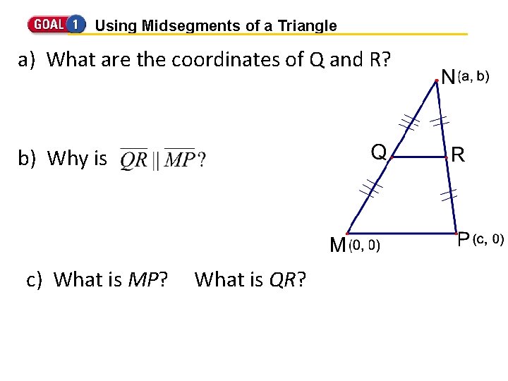 Using Midsegments of a Triangle a) What are the coordinates of Q and R?