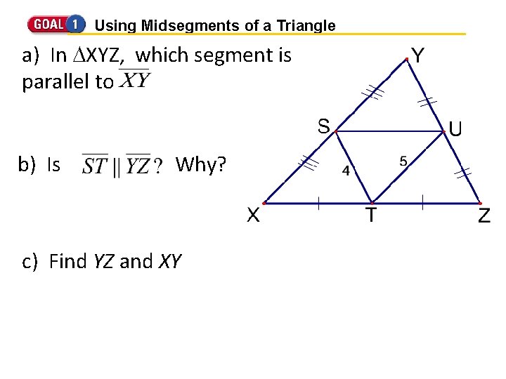 Using Midsegments of a Triangle a) In XYZ, which segment is parallel to b)