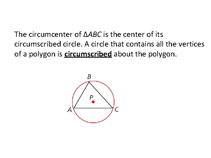 The circumcenter of ΔABC is the center of its circumscribed circle. A circle that