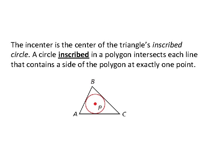 The incenter is the center of the triangle’s inscribed circle. A circle inscribed in