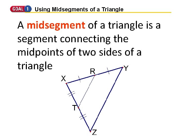 Using Midsegments of a Triangle A midsegment of a triangle is a segment connecting