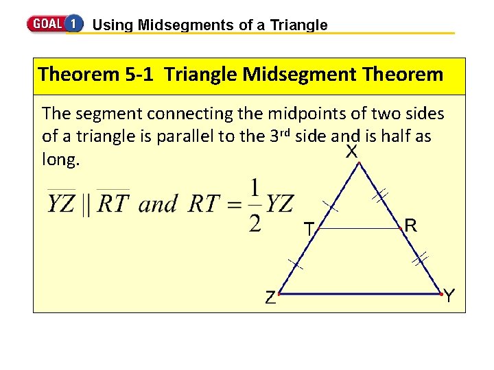 Using Midsegments of a Triangle Theorem 5 -1 Triangle Midsegment Theorem The segment connecting