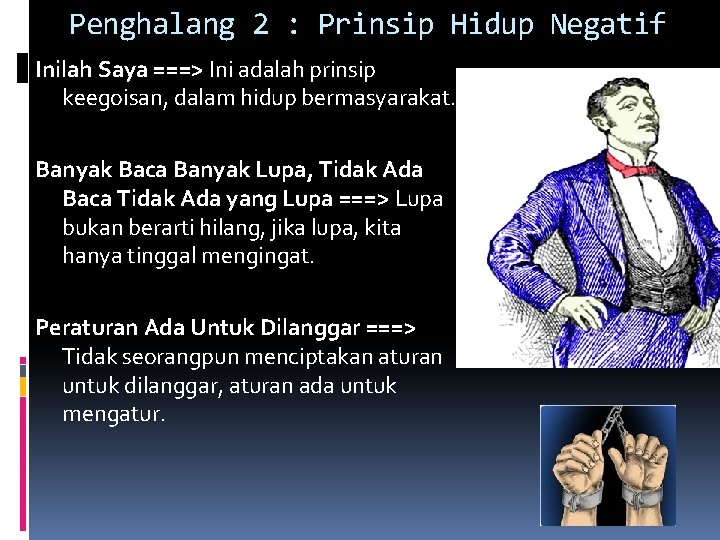 Penghalang 2 : Prinsip Hidup Negatif Inilah Saya ===> Ini adalah prinsip keegoisan, dalam