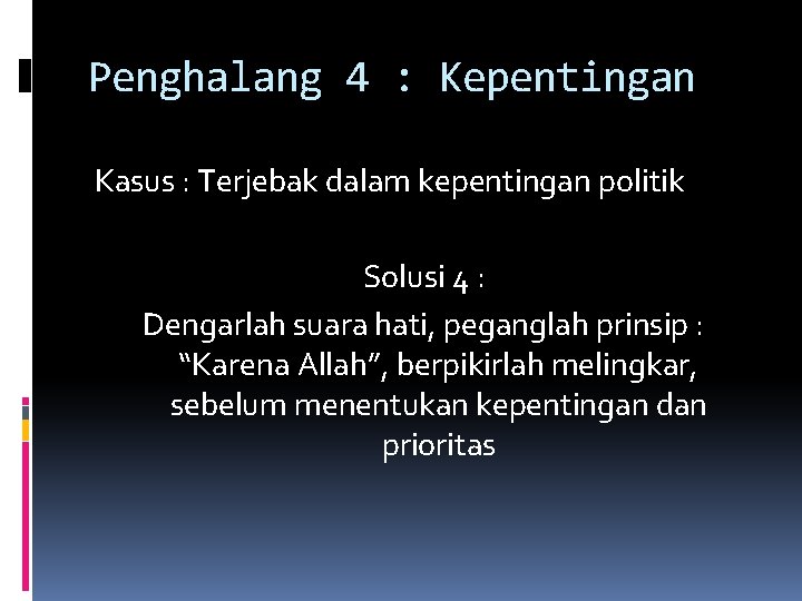 Penghalang 4 : Kepentingan Kasus : Terjebak dalam kepentingan politik Solusi 4 : Dengarlah