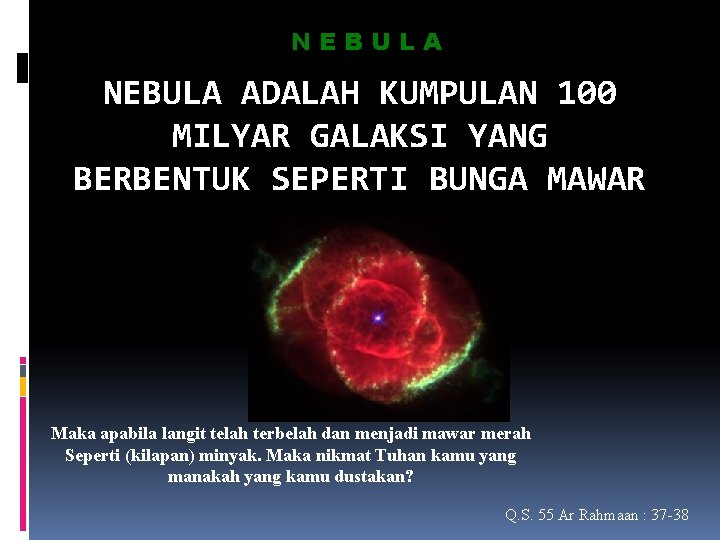 NEBULA ADALAH KUMPULAN 100 MILYAR GALAKSI YANG BERBENTUK SEPERTI BUNGA MAWAR Maka apabila langit