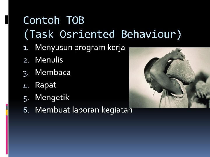 Contoh TOB (Task Osriented Behaviour) 1. 2. 3. 4. 5. 6. Menyusun program kerja