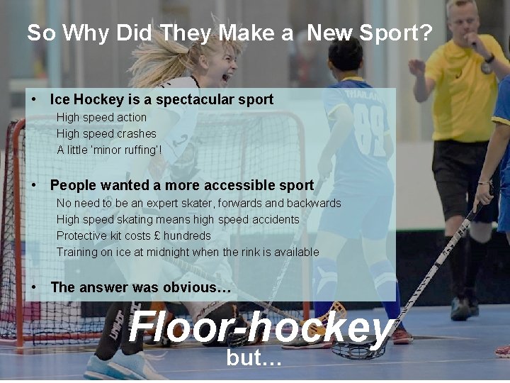 So Why Did They Make a New Sport? • Ice Hockey is a spectacular