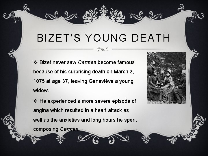 BIZET’S YOUNG DEATH v Bizet never saw Carmen become famous because of his surprising