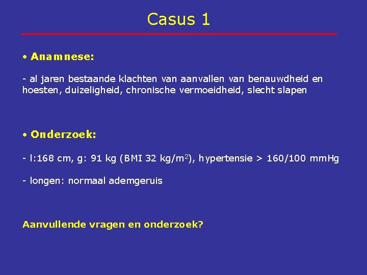 Casus 1 Anamnese: - al jaren bestaande klachten van aanvallen van benauwdheid en hoesten,