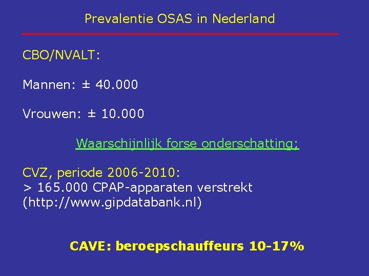 Prevalentie OSAS in Nederland CBO/NVALT: Mannen: ± 40. 000 Vrouwen: ± 10. 000 Waarschijnlijk