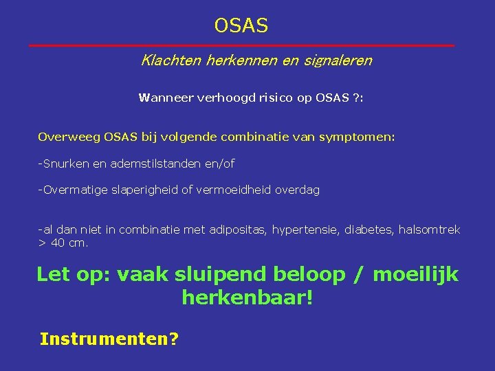 OSAS Klachten herkennen en signaleren Wanneer verhoogd risico op OSAS ? : Overweeg OSAS