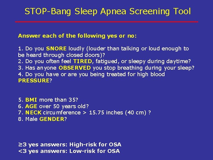 STOP-Bang Sleep Apnea Screening Tool Answer each of the following yes or no: 1.