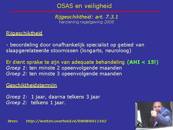 OSAS en veiligheid Rijgeschiktheid: art. 7. 3. 1 herziening regelgeving 2008 Rijgeschiktheid - beoordeling