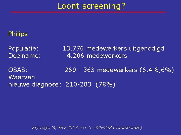 Loont screening? Philips Populatie: Deelname: 13. 776 medewerkers uitgenodigd 4. 206 medewerkers OSAS: 269