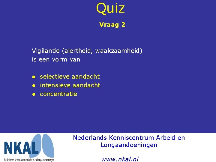 Quiz Vraag 2 Vigilantie (alertheid, waakzaamheid) is een vorm van ● selectieve aandacht ●