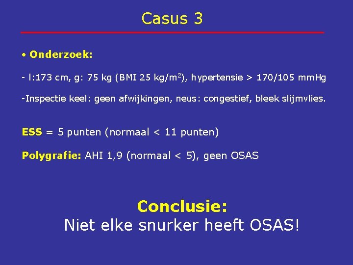 Casus 3 Onderzoek: - l: 173 cm, g: 75 kg (BMI 25 kg/m 2),