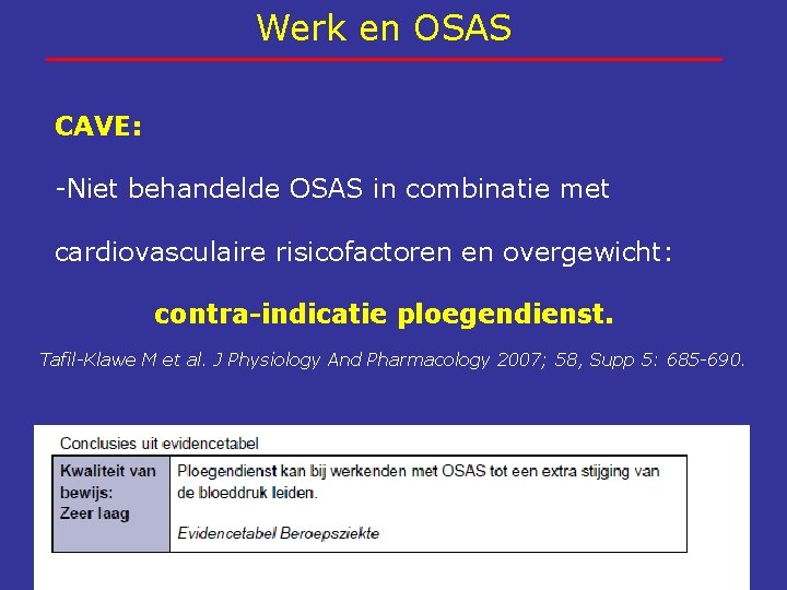 Werk en OSAS CAVE: -Niet behandelde OSAS in combinatie met cardiovasculaire risicofactoren en overgewicht: