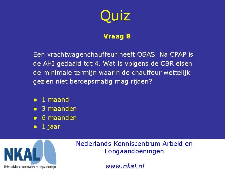 Quiz Vraag 8 Een vrachtwagenchauffeur heeft OSAS. Na CPAP is de AHI gedaald tot