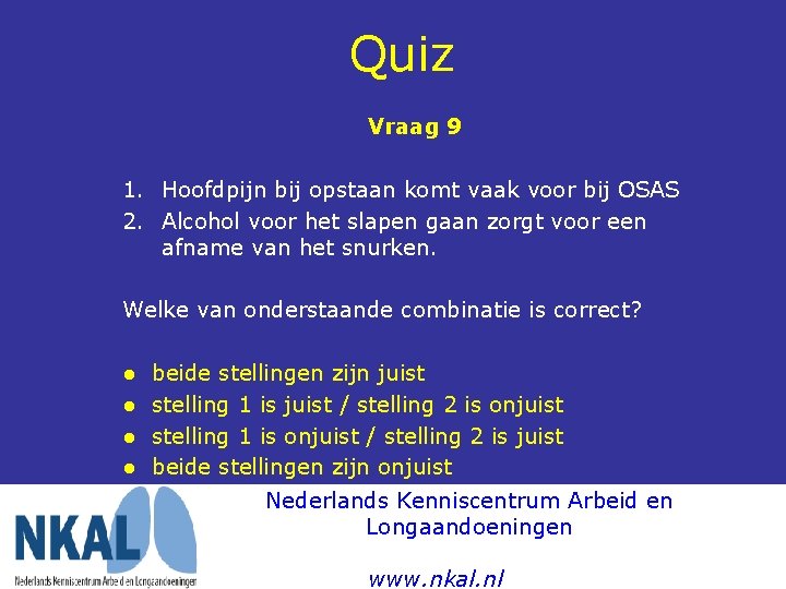 Quiz Vraag 9 1. Hoofdpijn bij opstaan komt vaak voor bij OSAS 2. Alcohol