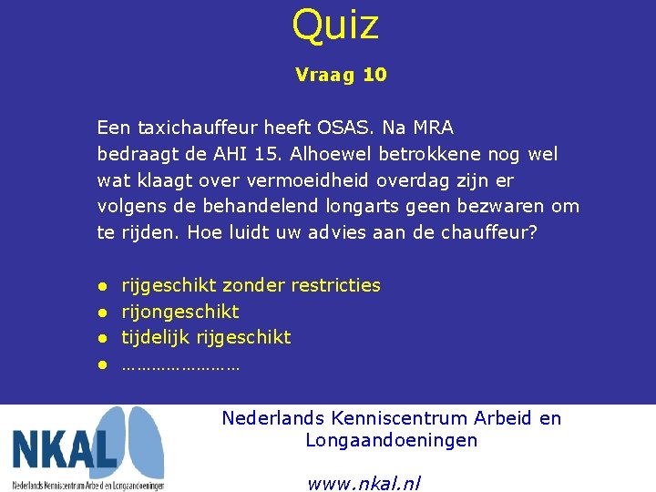 Quiz Vraag 10 Een taxichauffeur heeft OSAS. Na MRA bedraagt de AHI 15. Alhoewel