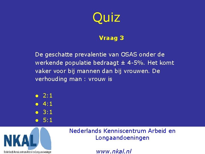 Quiz Vraag 3 De geschatte prevalentie van OSAS onder de werkende populatie bedraagt ±