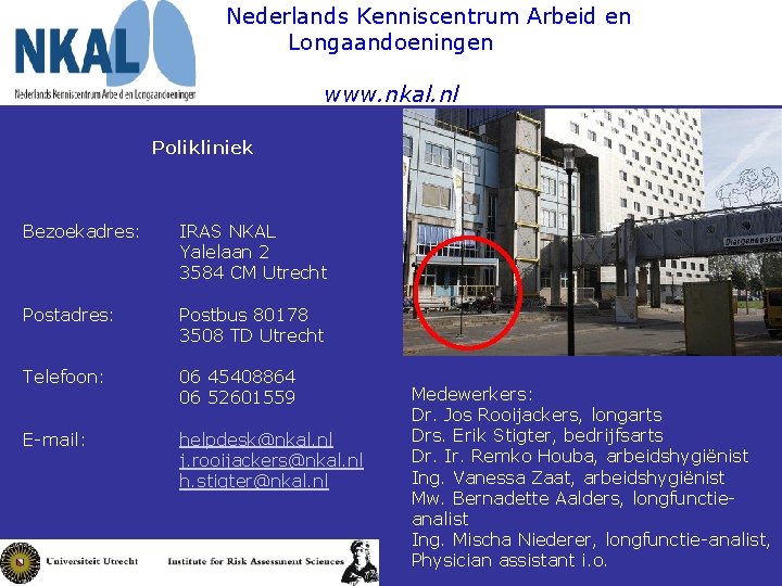  Nederlands Kenniscentrum Arbeid en Longaandoeningen www. nkal. nl Polikliniek Bezoekadres: IRAS NKAL Yalelaan