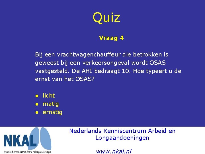 Quiz Vraag 4 Bij een vrachtwagenchauffeur die betrokken is geweest bij een verkeersongeval wordt