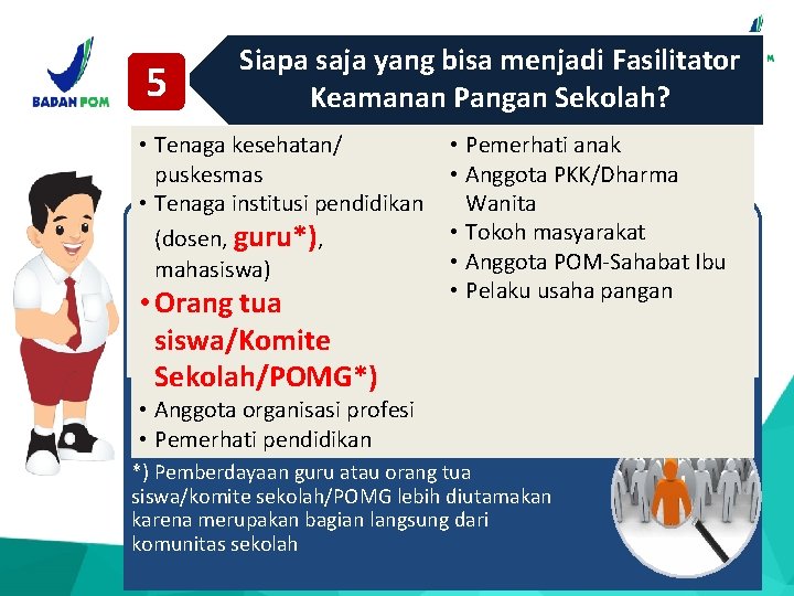 5 Siapa saja yang bisa menjadi Fasilitator Keamanan Pangan Sekolah? • Tenaga kesehatan/ puskesmas