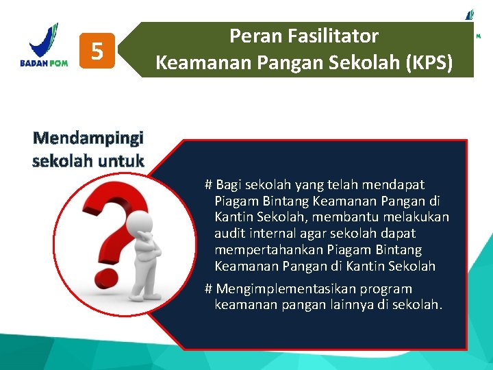 5 Peran Fasilitator Keamanan Pangan Sekolah (KPS) Mendampingi sekolah untuk # Bagi sekolah yang