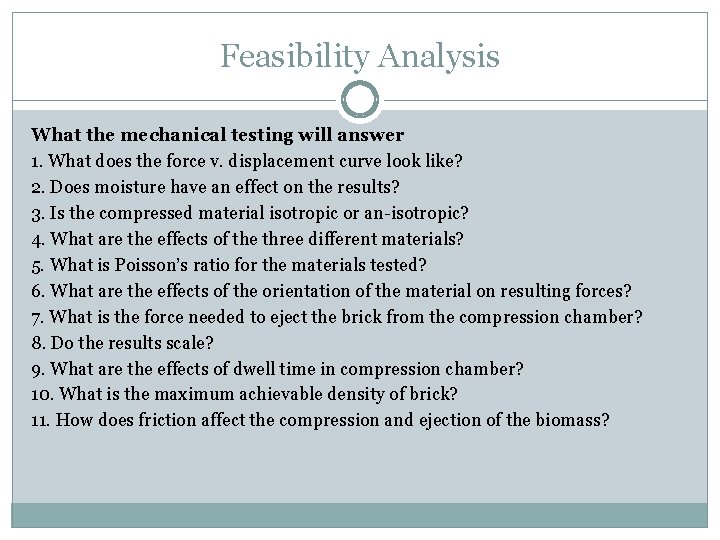 Feasibility Analysis What the mechanical testing will answer 1. What does the force v.