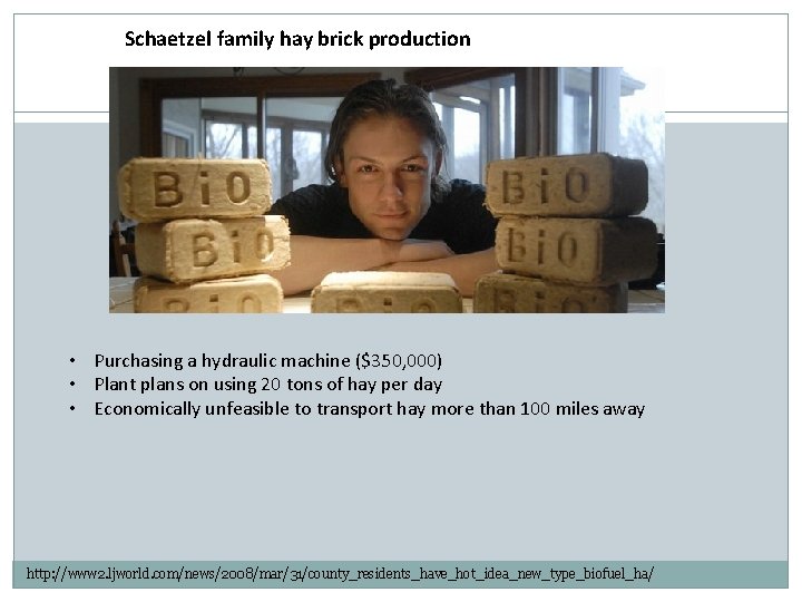 Schaetzel family hay brick production • Purchasing a hydraulic machine ($350, 000) • Plant