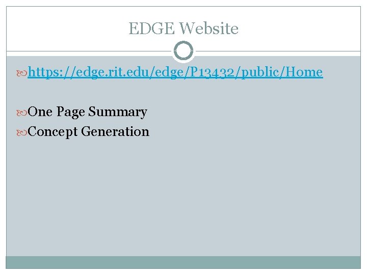 EDGE Website https: //edge. rit. edu/edge/P 13432/public/Home One Page Summary Concept Generation 