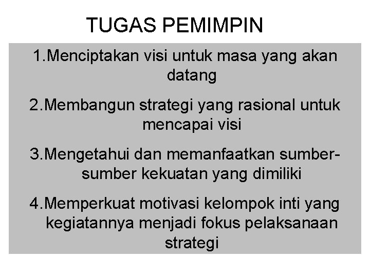 TUGAS PEMIMPIN 1. Menciptakan visi untuk masa yang akan datang 2. Membangun strategi yang