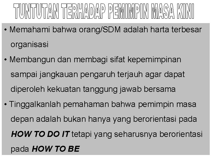  • Memahami bahwa orang/SDM adalah harta terbesar organisasi • Membangun dan membagi sifat